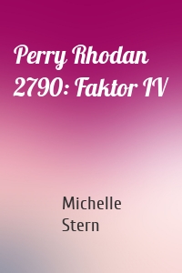 Perry Rhodan 2790: Faktor IV