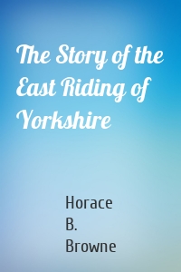 The Story of the East Riding of Yorkshire