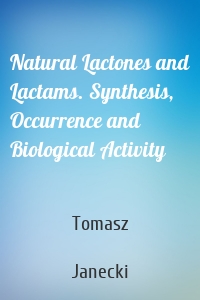 Natural Lactones and Lactams. Synthesis, Occurrence and Biological Activity