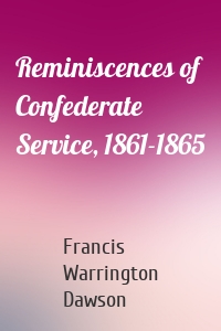 Reminiscences of Confederate Service, 1861-1865