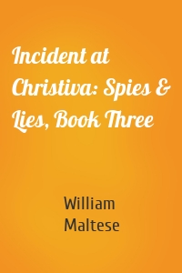 Incident at Christiva: Spies & Lies, Book Three