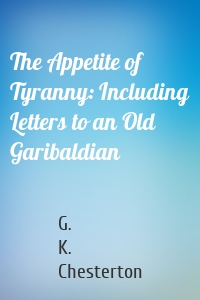 The Appetite of Tyranny: Including Letters to an Old Garibaldian