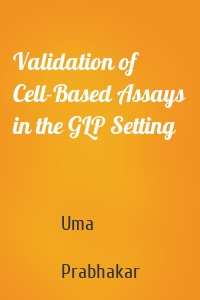 Validation of Cell-Based Assays in the GLP Setting