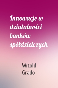 Innowacje w działalności banków spółdzielczych