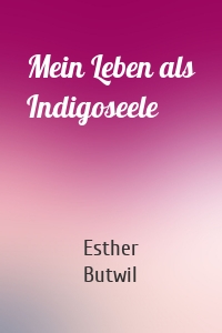 Mein Leben als Indigoseele