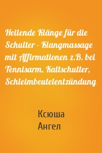 Heilende Klänge für die Schulter - Klangmassage mit Affirmationen z.B. bei Tennisarm, Kaltschulter, Schleimbeutelentzündung