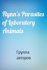 Flynn's Parasites of Laboratory Animals