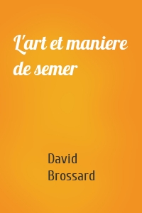 L'art et maniere de semer