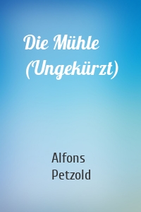 Die Mühle (Ungekürzt)