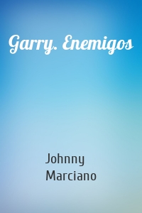 Garry. Enemigos