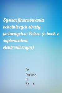 System finansowania ochotniczych straży pożarnych w Polsce (e-book z suplementem elektronicznym)