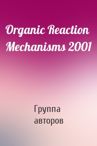 Organic Reaction Mechanisms 2001