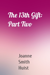 The 13th Gift: Part Two