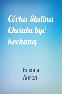 Córka Stalina Chciała być kochaną