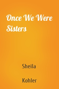 Once We Were Sisters