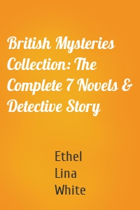 British Mysteries Collection: The Complete 7 Novels & Detective Story