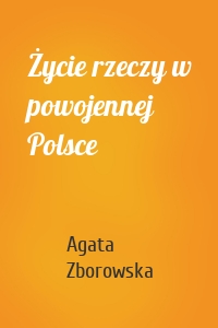 Życie rzeczy w powojennej Polsce