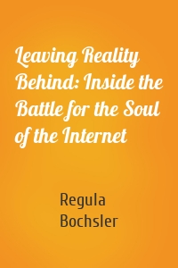 Leaving Reality Behind: Inside the Battle for the Soul of the Internet