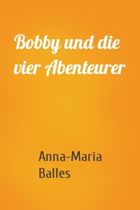 Bobby und die vier Abenteurer