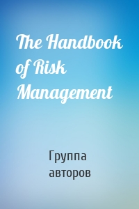 The Handbook of Risk Management