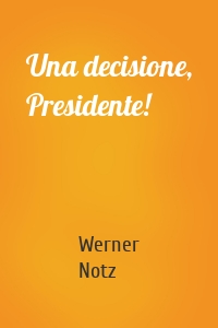 Una decisione, Presidente!