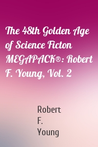 The 48th Golden Age of Science Ficton MEGAPACK®: Robert F. Young, Vol. 2