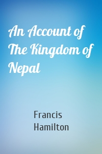 An Account of The Kingdom of Nepal
