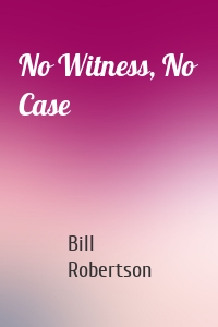 No Witness, No Case