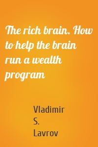 The rich brain. How to help the brain run a wealth program