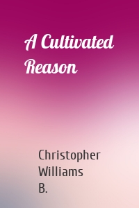 A Cultivated Reason