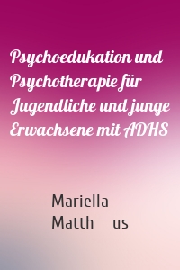 Psychoedukation und Psychotherapie für Jugendliche und junge Erwachsene mit ADHS