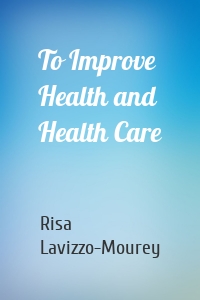 To Improve Health and Health Care