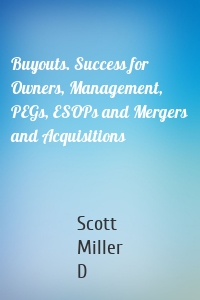 Buyouts. Success for Owners, Management, PEGs, ESOPs and Mergers and Acquisitions