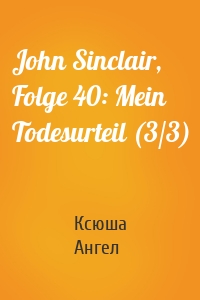 John Sinclair, Folge 40: Mein Todesurteil (3/3)