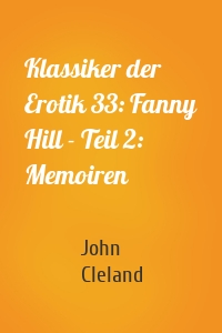 Klassiker der Erotik 33: Fanny Hill - Teil 2: Memoiren