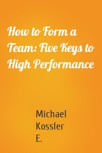 How to Form a Team: Five Keys to High Performance