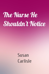 The Nurse He Shouldn't Notice