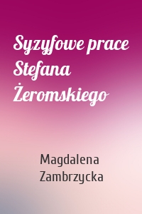 Syzyfowe prace Stefana Żeromskiego
