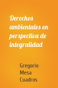 Derechos ambientales en perspectiva de integralidad