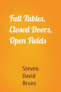 Full Tables, Closed Doors, Open Fields