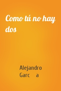 Como tú no hay dos