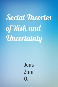 Social Theories of Risk and Uncertainty