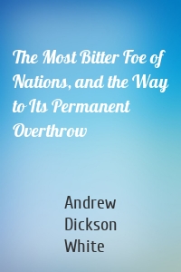 The Most Bitter Foe of Nations, and the Way to Its Permanent Overthrow