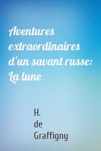 Aventures extraordinaires d'un savant russe: La lune