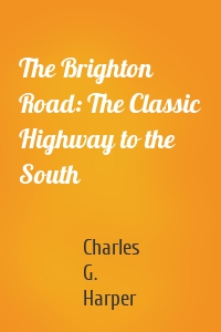 The Brighton Road: The Classic Highway to the South