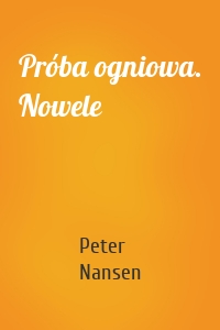 Próba ogniowa. Nowele