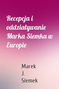 Recepcja i oddziaływanie Marka Siemka w Europie