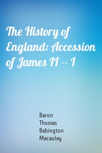 The History of England: Accession of James II -- I