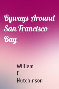 Byways Around San Francisco Bay