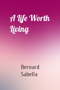 A Life Worth Living